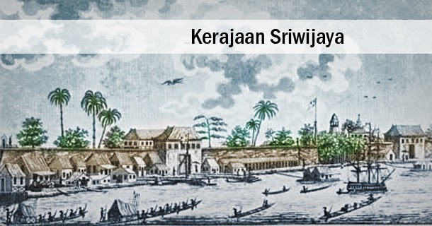 √ Kerajaan Sriwijaya | Kejayaan yang Tersohor hingga ke Asia Tenggara
