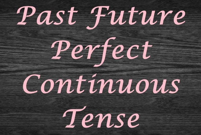 √ Pengertian, Rumus dan Contoh Future Past Perfect Continuous Tense