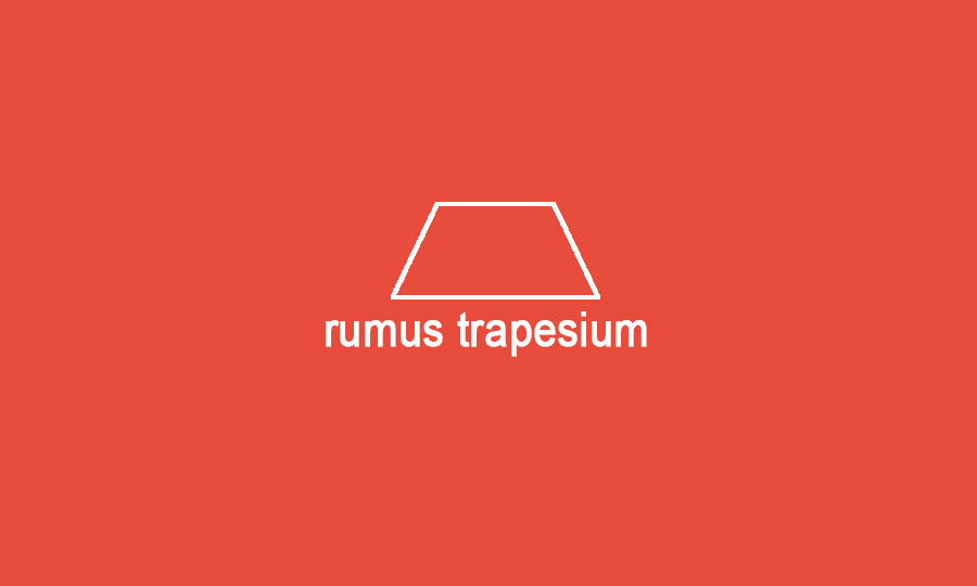Rumus Trapesium: Pengertian, Jenis, Rumus, Dan Contoh Soalnya