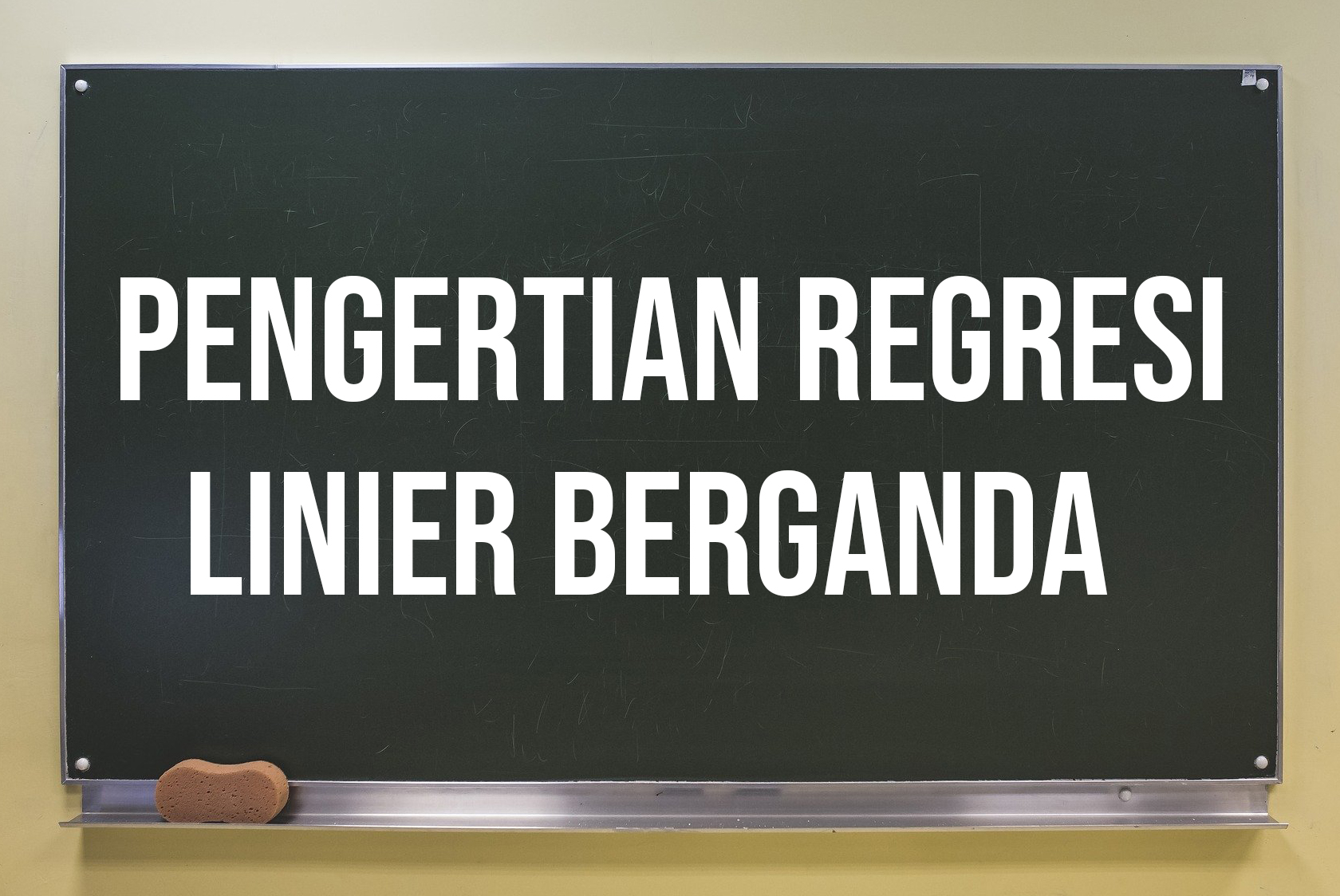 √ Regresi Linier Berganda | Pengertian, Uji Analisis, Tujuan dan Contohnya